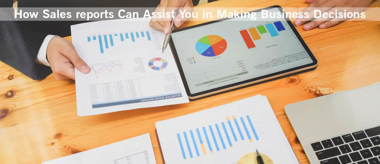 Sales reporting and analytics tools assist you in making business decisions